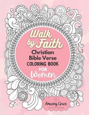 Coperta cărții 'Walk by Faith Christian Bible Verse Coloring Book For Women: 40 Custom Color Pages for Adults To Be Encouraged,'