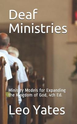 Deaf Ministries: Ministry Models for Expanding the Kingdom of God, 4th Ed. - Leo Yates