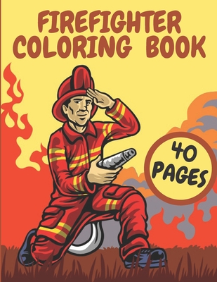 Firefighter Coloring Book: Firefighters And Fire Trucks Coloring Book for Kids Future Heroes - Golden Arrow