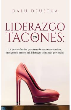 Poza produsului Liderazgo en Tacones: La guía definitiva para transformar tu autoestima, inteligencia emocional, liderazgo y finanzas personales - Dalu Deustua