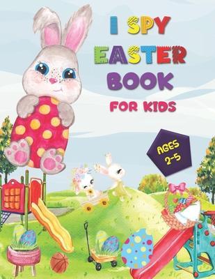 I SPY Easter Book for Kids Ages 2-5: A Happy Activity for Easter Things - Counting, Coloring and Guessing Game for Toddler, Preschool and Kids! - Fowler Press