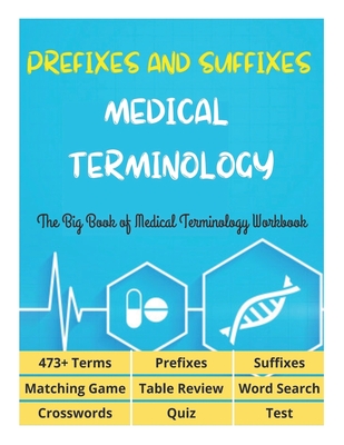 Prefixes and Suffixes Medical Terminology - The Big Book of Medical Terminology Workbook - 473+ Terms, Prefixes, Suffixes, Matching Game, Table Review - David Fletcher