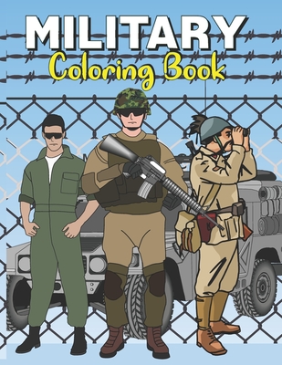 Military Coloring Book: An Army coloring pages for all ages to color Soldiers, Tanks, Armored Vehicles, Aircrafts And More - Dan Green