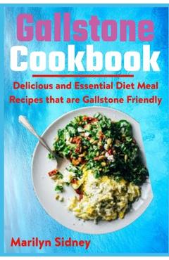 Coperta cărții 'Gallstone Cookbook: Delicious and Essential Diet Meal Recipes that are Galltone Friendly - Marilyn Sidney'
