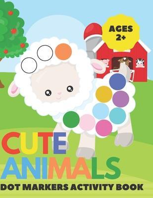 Cute Animal Dot Markers Activity Book: Easy Guided BIG DOTS - Do a dot page a day - Gift For Kids Ages 1-3, 2-4, 3-5, Baby, Toddler, Preschool, Art Pa - Chotiwat Ohm