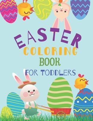 Coperta cărții 'Easter Coloring Book For Toddlers: Easter Coloring Book For Kids Ages 1-4 With Cute Coloring Pages and Stories of'