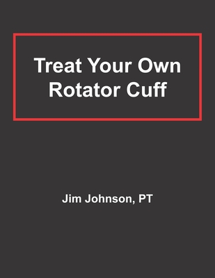 Treat Your Own Rotator Cuff - Pt Jim Johnson