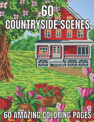 60 countryside scenes 60 amazing coloring pages: An Adult Coloring Book Featuring Amazing 60 Coloring Pages with Beautiful Country Gardens, Cute Farm - Emily Rita