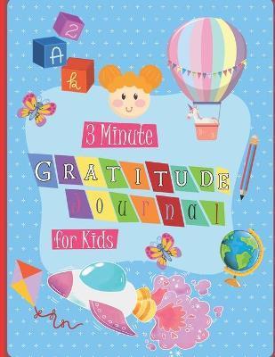 3 Minute Gratitude Journal for Kids: A Notebook With Prompts to Teach Children to Practice Gratitude and Mindfulness in a Creative & Fun Way, Daily Wr - Dylan Press
