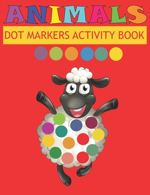 Dot Markers Activity Book Animals: Do a dot page a day - Easy Guided BIG DOTS - Gift For Kids Ages - Paint with Fingers - Baby, Toddler, Preschool- Ar - Kate Art Johnson