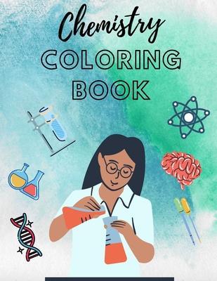 Chemistry Coloring Book: workbook science for kid for adults teacher colouring - Natalia Walas