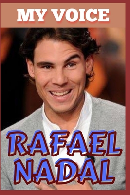 Rafael Nadal: My Voice - Tennis King And Voice Of Victory - Samuel O