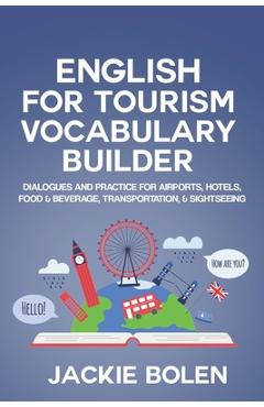 Poza produsului English for Tourism Vocabulary Builder: Dialogues and Practice for Airports, Hotels, Food & Beverage, Transportation, & Sightseeing - Jackie Bolen