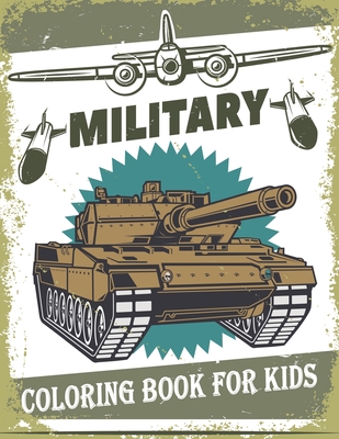 Military Coloring Book For Kids: 50 Military Design Coloring Book For Kids 4-8, Tanks, Soldiers, Guns, Planes, Ships, ... - The Nguyen
