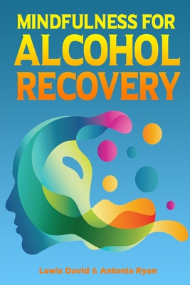 Mindfulness for Alcohol Recovery: Making Peace With Drinking - Antonia Ryan