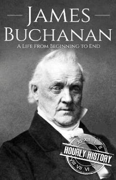 Coperta cărții 'James Buchanan: A Life from Beginning to End - Hourly History'