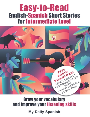Easy-to-Read English-Spanish Short Stories for Intermediate Level: Grow your vocabulary and improve your listening skills - Frederic Bibard