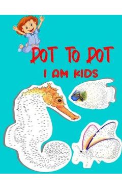Coperta cărții 'Dot To Dot I Am Kids: Testing and Fun Dot to Dot Puzzles for Kids, Toddlers, Boys and Girls Ages 8-10, 10-12 - Asi Mira'