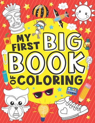My First Big Book of Coloring: 50 Easy, Large and Simple Illustrations for Toddlers, Early Learning, Preschool, Kindergarten and Kids Ages 1-4 - Color Me Magical