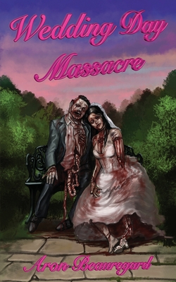 Wedding Day Massacre - Aron Beauregard