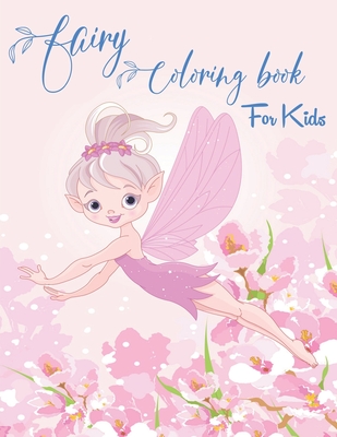 Fairy Coloring Book for Kids: Fantasy Fairy Tale Designs with Cute Fairies, Magical Gardens and Enchanted Friends - Alexander Knight