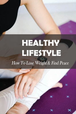 Healthy Lifestyle: How To Lose Weight & Find Peace: Diet Book For High Cholesterol - Ebony Iuliucci