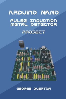 Arduino Nano Pulse Induction Metal Detector Project - George Overton