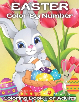 Coperta cărții 'Easter Color By Number Coloring Book For Adults: A Spring Color By Number Coloring Activity Book for Adults, Girls, And'