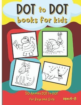 Dot to Dot Books for Kids: 50 Animals Dot to Dot for Boys and Girls Ages 4-8 - Bas Mcserban