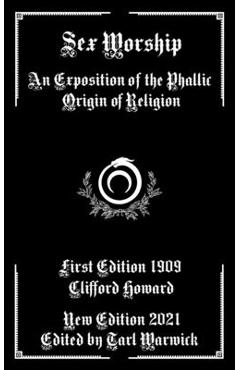 Coperta cărții 'Sex Worship: An Exposition of the Phallic Origin of Religion - Tarl Warwick'