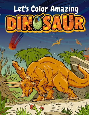Let's Color Amazing Dinosaur: Big Dinosaur Coloring Books For Kids Ages 4-8 . Great Gift For Boys & Girls - Jannat Publishing