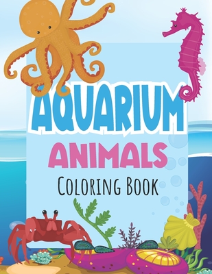Aquarium Animals Coloring Books For Kids: Both Boys & Girls - Toddlers, Pre-School, Kindergarten, Early Elementary - Uncle Sams B. P.