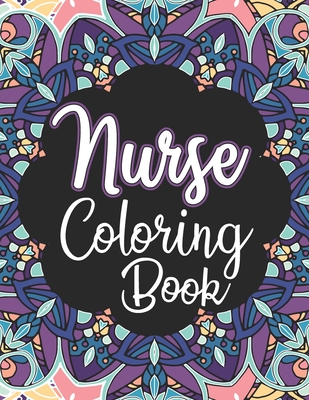 Nurse Coloring Book: A Snarky Adult Nurses Coloring Book for Registered Nurses, Nurse Practitioners and Nursing Students for Stress Relief - Pretty Coloring Cafe