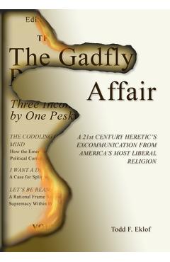 Poza produsului The Gadfly Affair: A 21st Century Heretic's Excommunication from America's Most Liberal Religion - Todd F. Eklof