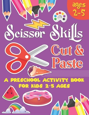 Scissors Skill Cut and Paste: A Preschool to Kindergarten Cut and paste book for Ages 3 to 5,, A Fun Cutting Practice Workbook I Size 8.5x11 - Christine Bowen