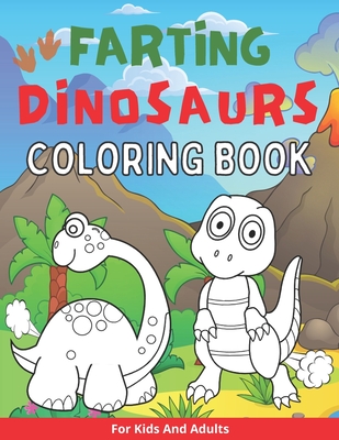 Farting Dinosaurs Coloring Book For Kids And Adults: Silly And Funny Gift With Dino Stinky Farts And Flatulence - Bekind Publishing