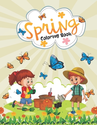 Spring Coloring Book: Funny Spring Coloring Book for Kids, Toddlers, and Teens - Springtime Activity Coloring Book for Grown-ups, Mindfulnes - Creative Books Publishing