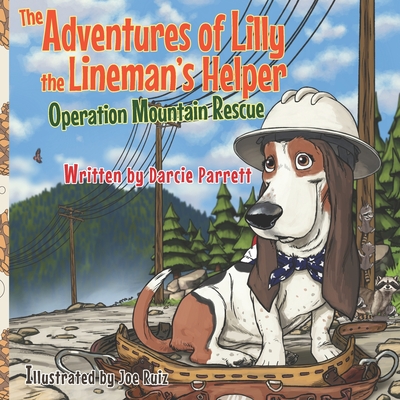 The Adventures of Lilly the Lineman's Helper: Operation Mountain Rescue - Joe M. Ruiz