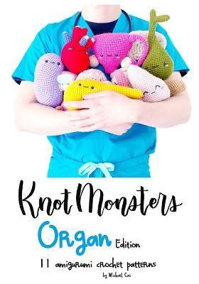 KnotMonsters: Organ edition: 11 amigurumi crochet patterns - Sushi Aquino