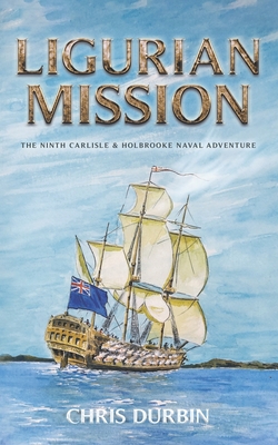 Ligurian Mission: The Ninth Carlisle & Holbrooke Naval Adventure - Chris Durbin