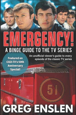 Emergency!: A Binge Guide to the TV Series - Greg Enslen