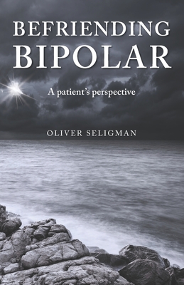 Befriending Bipolar: A patient's perspective - Oliver Seligman