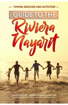 Poza produsului Guide to Riviera Nayarit - Towns, Beaches and Activities: North of Puerto Vallarta is a pristine beach community developed for great family tropical v - Owen Walcher
