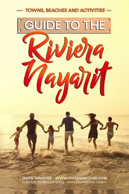 Guide to Riviera Nayarit - Towns, Beaches and Activities: North of Puerto Vallarta is a pristine beach community developed for great family tropical v - Owen Walcher