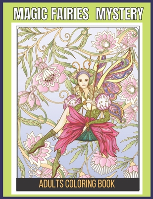 Magic Fairies Mystery Adults Coloring Book: An Adults Magical Fairies Coloring BookFor Experienced User Stress Relief... - Firoz Publishing House