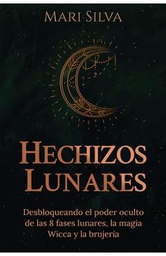 Poza produsului Hechizos lunares: Desbloqueando el poder oculto de las 8 fases lunares, la magia Wicca y la brujer�a - Mari Silva