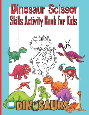Dinosaur Scissor Skills Activity Book for Kids: A Preschool Cut and Paste Activity Book for Kids Ages 3-5, Color and Cut Scissor Skills Activity Book, - Dylan Kid Press