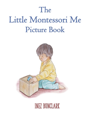 The Little Montessori Me Picture Book: Montessori Story Book - Inez Bunclark