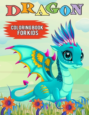 Dragon Coloring Book for Kids: Over 50 Cute Fantastical Dragons Coloring and Activity Pages for Kids, Toddlers and Preschoolers (Great Gift for Kids) - Color King Publications