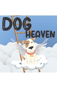 Coperta cărții 'Dog Heaven: A Book of Hope for Children Who Have Lost Their Pet / A Visit to an Animal Paradise - Agnesb Press'